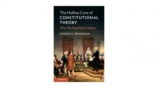 Should the “Hollow Core” of Constitutional Theory Be Filled with the Framers’ Intentions? 